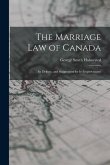The Marriage law of Canada: Its Defects, and Suggestions for Its Improvement
