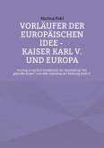 Vorläufer der europäischen Idee - Kaiser Karl V. und Europa