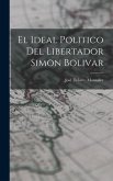 El Ideal Politico del Libertador Simon Bolivar