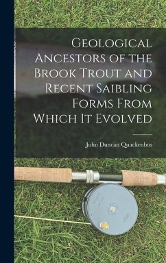 Geological Ancestors of the Brook Trout and Recent Saibling Forms From Which it Evolved - Quackenbos, John Duncan