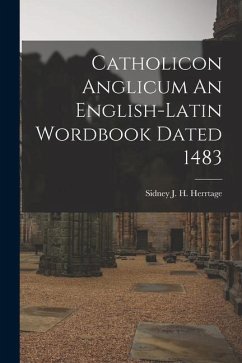 Catholicon Anglicum An English-Latin Wordbook Dated 1483 - H Herrtage, Sidney J