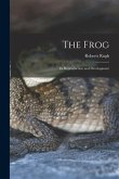 The Frog; its Reproduction and Development