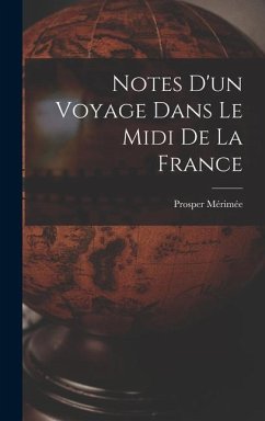 Notes D'un Voyage Dans Le Midi De La France - Mérimée, Prosper