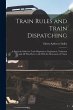 Train Rules and Train Dispatching: A... - Bild 1