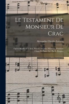Le testament de monsieur De Crac; opéra-bouffe en 1 acte. Paroles de Jules Moinaux. Partition chant et piano arr. par L. Roques