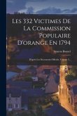 Les 332 Victimes De La Commission Populaire D'orange En 1794: D'après Les Documents Officiels, Volume 2...