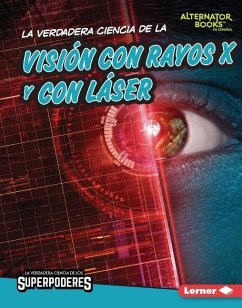 La Verdadera Ciencia de la Visión Con Rayos X Y Con Láser (the Real Science of X-Ray and Laser Vision) - Anderson, Corey