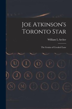 Joe Atkinson's Toronto Star: The Genius of Crooked Lane - Archer, William L.