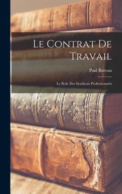 Le Contrat de Travail: Le Role des Syndicats Professionnels - Bureau, Paul