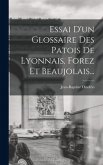 Essai D'un Glossaire Des Patois De Lyonnais, Forez Et Beaujolais...