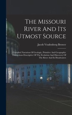 The Missouri River And Its Utmost Source - Brower, Jacob Vradenberg