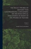 The Select Works of Antony Van Leeuwenhoek, Containing His Microscopical Discoveries in Many of the Works of Nature; Volume 2