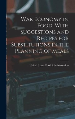 War Economy in Food, With Suggestions and Recipes for Substitutions in the Planning of Meals - States Food Administration, United