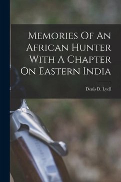 Memories Of An African Hunter With A Chapter On Eastern India - Lyell, Denis D
