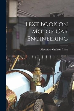 Text Book on Motor Car Engineering - Clark, Alexander Graham