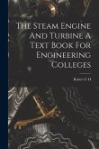 The Steam Engine And Turbine A Text Book For Engineering Colleges