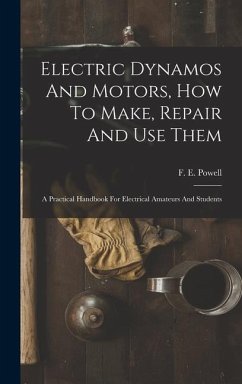 Electric Dynamos And Motors, How To Make, Repair And Use Them - Powell, F E