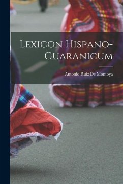 Lexicon Hispano-Guaranicum - De Montoya, Antonio Ruiz