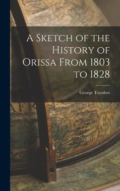 A Sketch of the History of Orissa From 1803 to 1828 - Toynbee, George