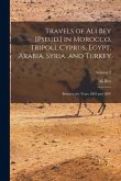 Travels of Ali Bey [Pseud.] in Morocco, Tripoli, Cyprus, Egypt, Arabia, Syria, and Turkey: Between the Years 1803 and 1807; Volume 2