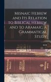 Misnaic Hebrew and its Relation to Biblical Hebrew and to Aramaic, a Grammatical Study