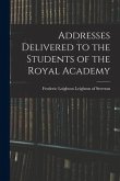 Addresses Delivered to the Students of the Royal Academy
