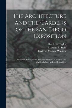 The Architecture and the Gardens of the San Diego Exposition: A Pictorial Survey of the Aesthetic Features of the Panama California International Expo - Winslow, Carleton Monroe; Stein, Clarence S.; Taylor, Harold A.