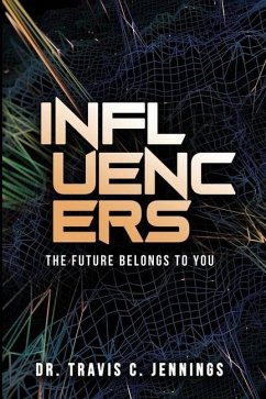 Influencers: The Future Belongs to You - Jennings, Travis C.
