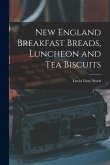 New England Breakfast Breads, Luncheon and Tea Biscuits