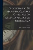 Diccionario de Marinha que aos Officiaes da Armada Nacional Portugueza