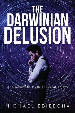The Darwinian Delusion - Ebifegha, Michael