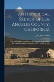 An Historical Sketch of Los Angeles County, California: From the Spanish Occupancy, by the Founding of the Mission San Gabriel Archangel, September 8,
