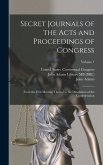 Secret Journals of the Acts and Proceedings of Congress: From the First Meeting Thereof to the Dissolution of the Confederation; Volume 1