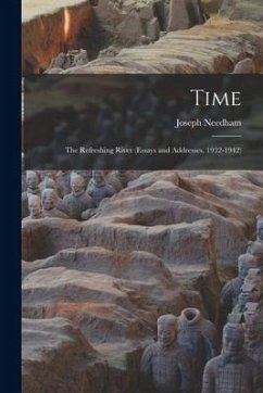 Time: The Refreshing River (essays and Addresses, 1932-1942) - Needham, Joseph