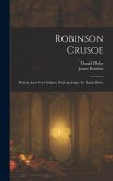 Robinson Crusoe: Written Anew For Children, With Apologies To Daniel Defoe