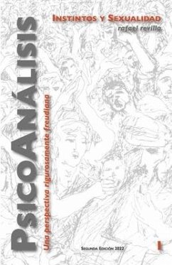 Psicoanálisis Instintos Y Sexualidad: Una Perspectiva Rigurosamente Freudiana Volume 1 - Revilla, Rafael