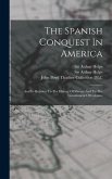 The Spanish Conquest In America: And Its Relation To The History Of Slavery And To The Government Of Colonies