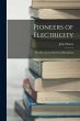 Pioneers of Electricity; Or, Short... - Bild 1