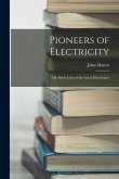Pioneers of Electricity; Or, Short Lives of the Great Electricians