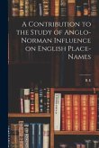 A Contribution to the Study of Anglo-Norman Influence on English Place-names