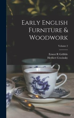 Early English Furniture & Woodwork; Volume 2 - Cescinsky, Herbert; Gribble, Ernest R