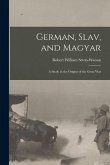 German, Slav, and Magyar; a Study in the Origins of the Great War