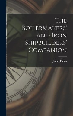 The Boilermakers' and Iron Shipbuilders' Companion - Foden, James