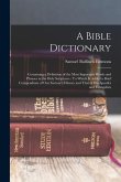 A Bible Dictionary: Containing a Definition of the Most Important Words and Phrases in the Holy Scriptures: To Which Is Added a Brief Comp