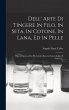 Dell' Arte Di Tingere In Filo, In Seta,... - Bild 1