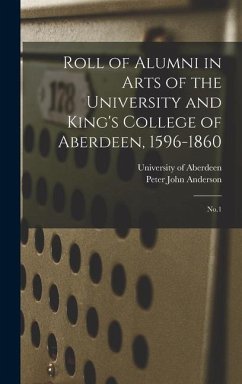 Roll of Alumni in Arts of the University and King's College of Aberdeen, 1596-1860: No.1 - Anderson, Peter John