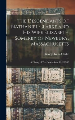 Cover The Descendants of Nathaniel Clarke and his Wife Elizabeth Somerby of Newbury, Massachusetts