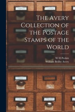 The Avery Collection of the Postage Stamps of the World - Peckitt, W. H.; Avery, William Beilby