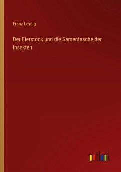 Der Eierstock und die Samentasche der Insekten - Leydig, Franz