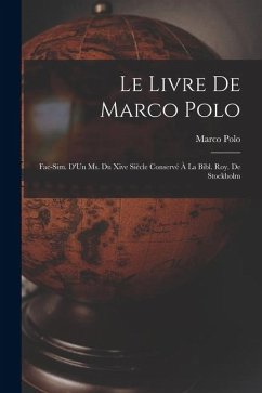 Cover Le Livre De Marco Polo: Fac-Sim. D'Un Ms. Du Xive Siècle Conservé À La Bibl. Roy. De Stockholm